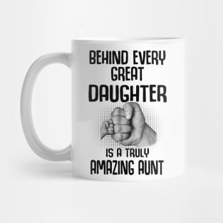 Behind Every Great Daughter Is A Truly Amazing aunt Shirt Mug